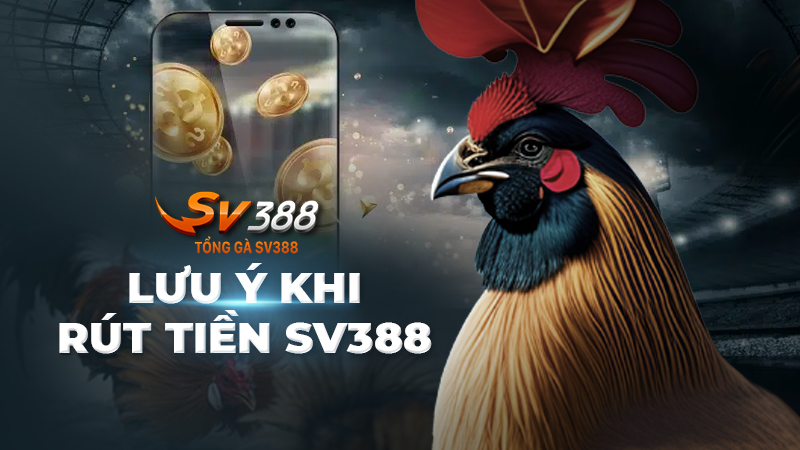 Lưu ý khi rút tiền SV388