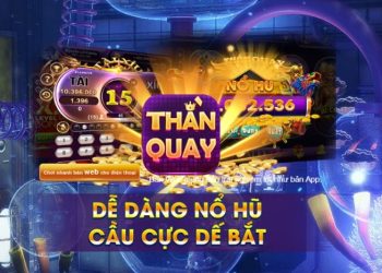 Tải ThanQuay247 – Nhận Giftcode ThanQuay247 siêu khủng tại đây