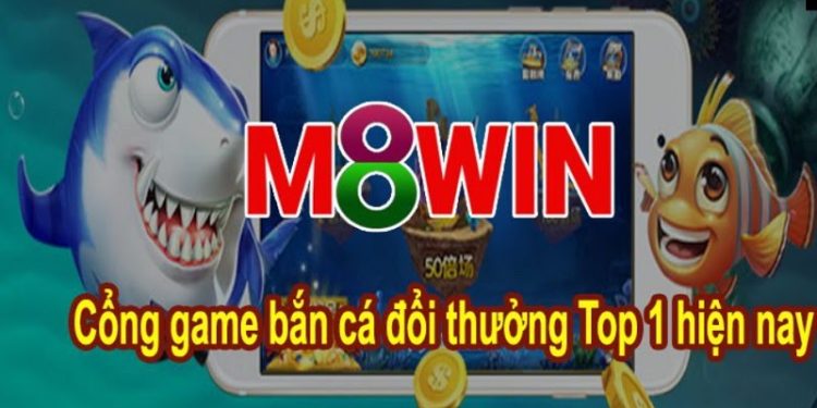 Bắn Cá M8Win – Đỉnh cao bắn cá đổi thưởng trực tuyến