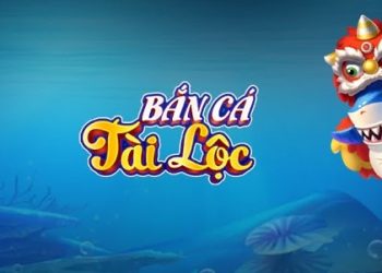 Bắn Cá Tài Lộc - Trò chơi bắn cá đỉnh cao với trải nghiệm mới cực chất