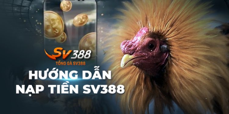 Nạp tiền SV388 | Bí kíp nạp tiền SV388 thành công