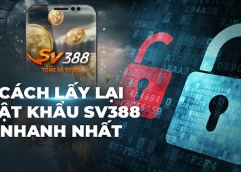 Quên mật khẩu SV388 - Hướng dẫn lấy lại mật khẩu SV388 nhanh nhất