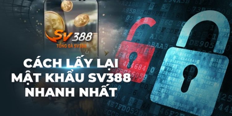 Quên mật khẩu SV388 - Hướng dẫn lấy lại mật khẩu SV388 nhanh nhất