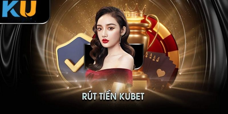 Hướng Dẫn Thao Tác Rút Tiền KUBET Nhanh Chóng Chỉ 1 Phút