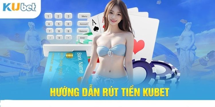 Hướng Dẫn Thao Tác Rút Tiền KUBET Nhanh Chóng Chỉ 1 Phút